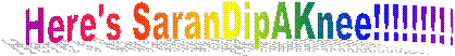 Here's SaranDipAKnee!!!!!!!!!